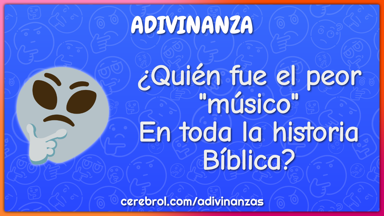 ¿Quién fue el peor "músico"
En toda la historia Bíblica?