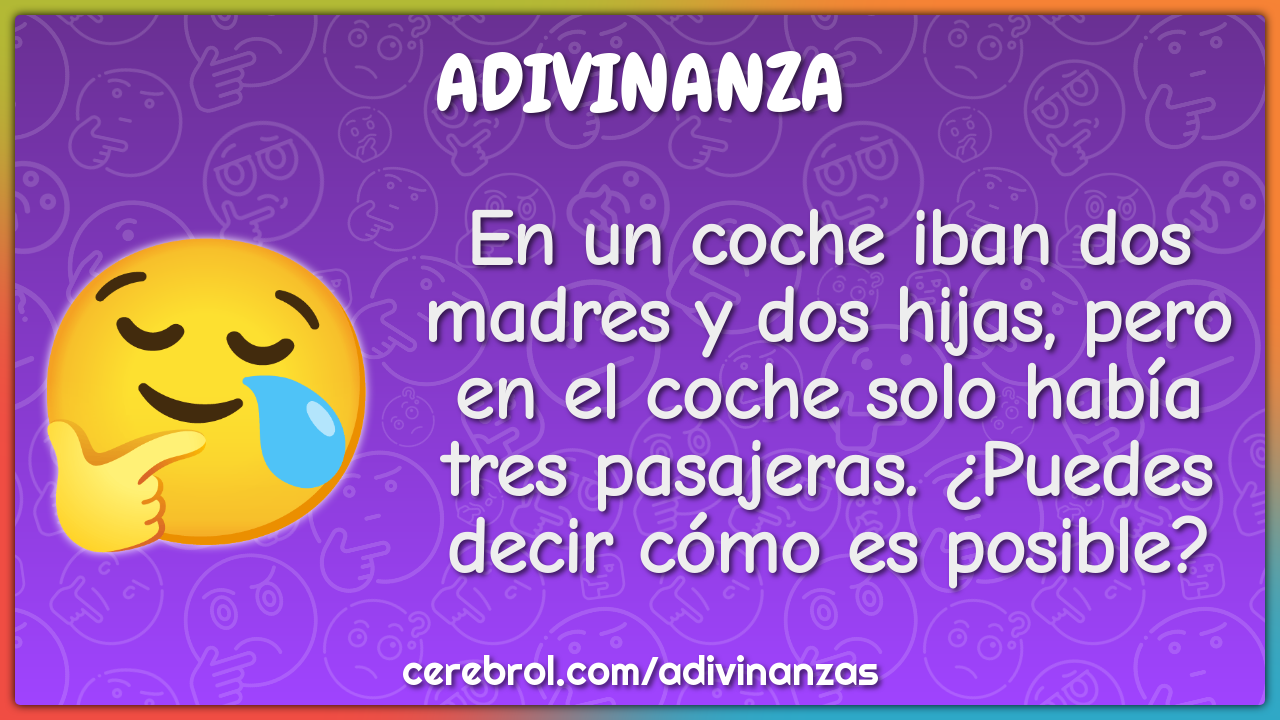 En un coche iban dos madres y dos hijas, pero en el coche solo había...