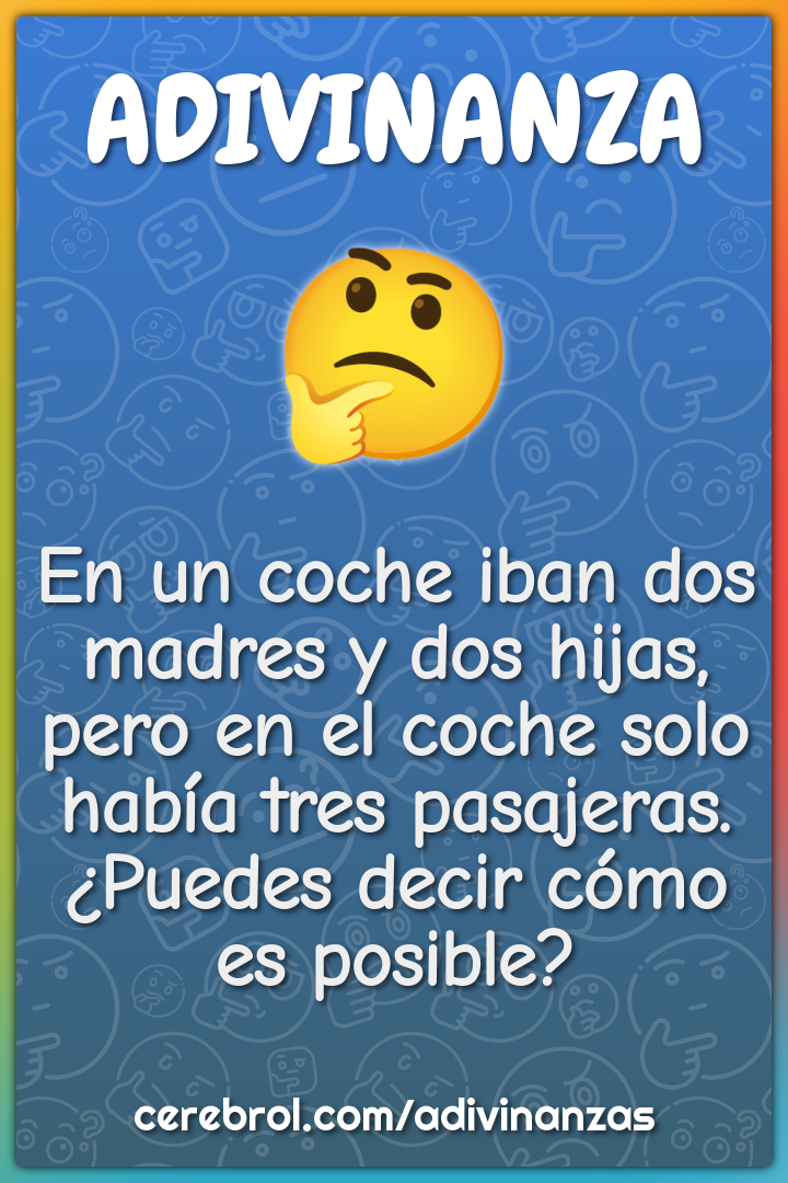 En un coche iban dos madres y dos hijas, pero en el coche solo había...