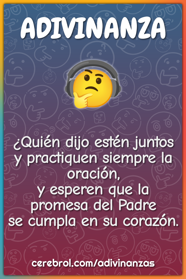 ¿Quién dijo estén juntos y practiquen siempre la oración, y esperen...