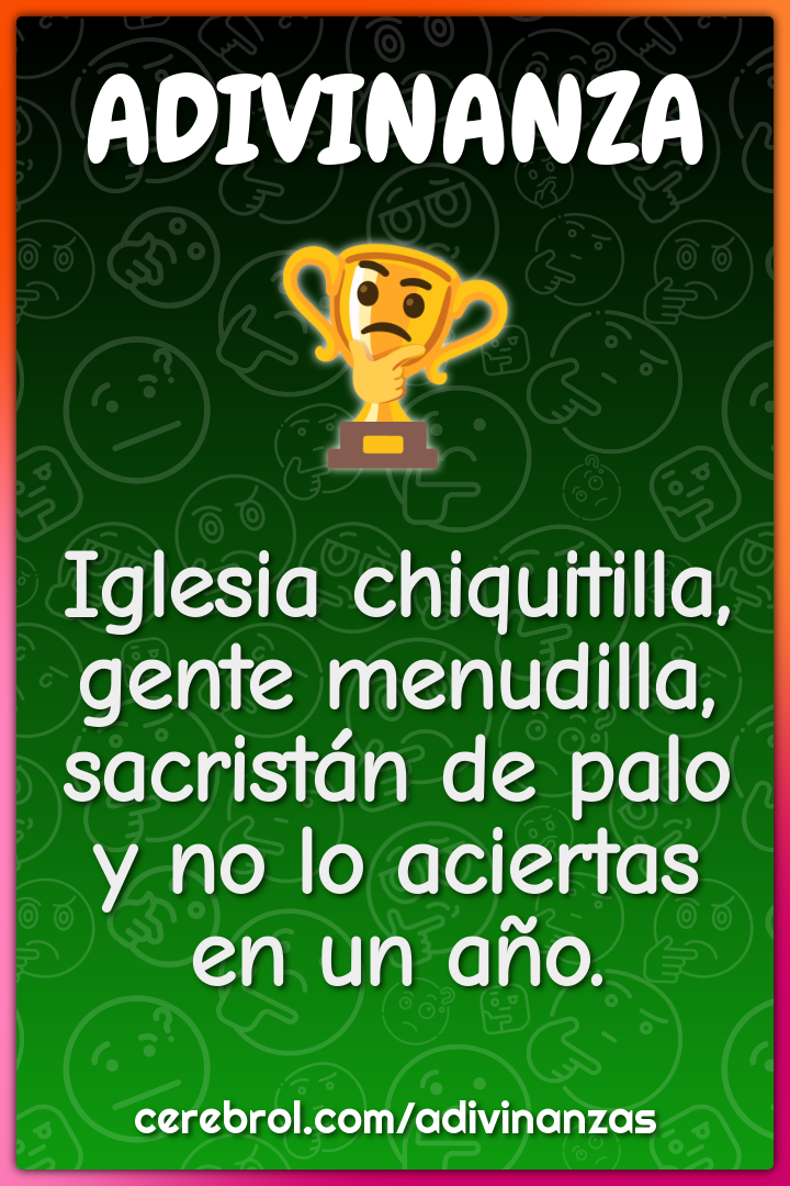 Iglesia chiquitilla, gente menudilla, sacristán de palo y no lo...