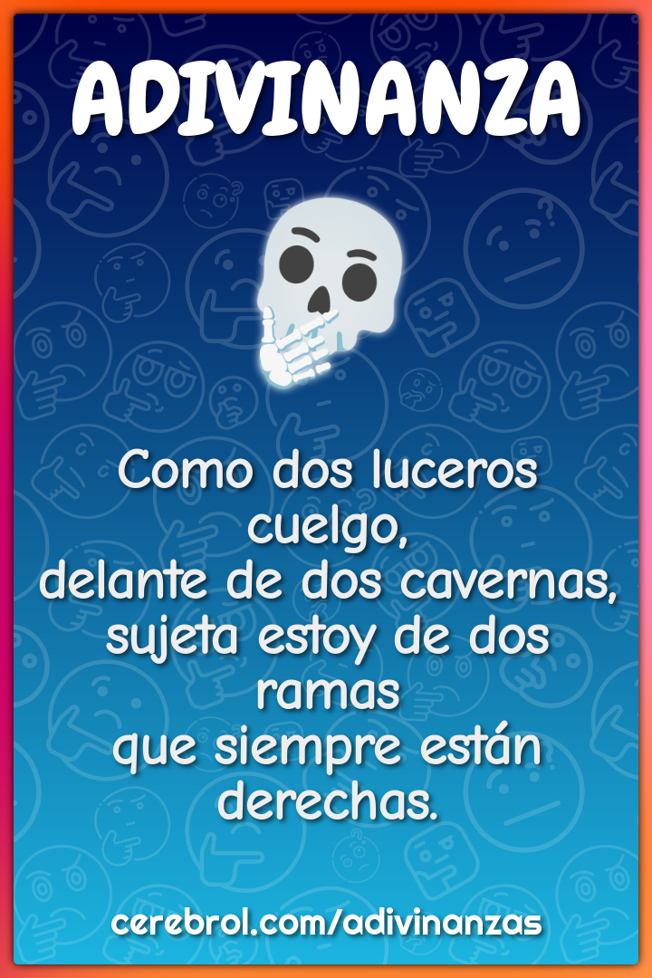 Como dos luceros cuelgo, delante de dos cavernas, sujeta estoy de dos...