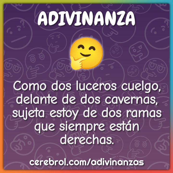 Como dos luceros cuelgo, delante de dos cavernas, sujeta estoy de dos...