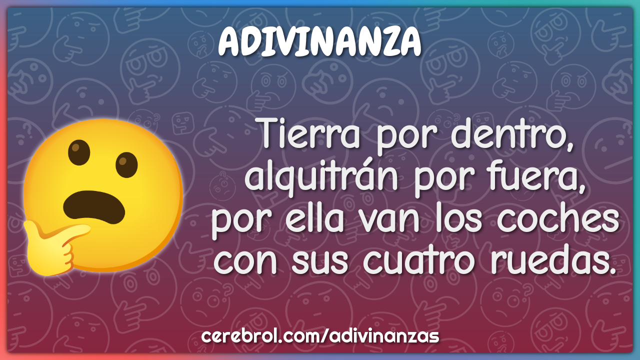 Tierra por dentro, alquitrán por fuera, por ella van los coches con...