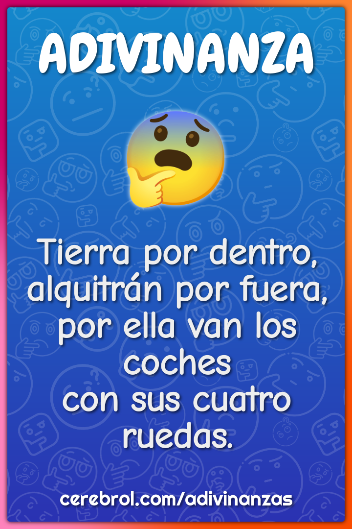 Tierra por dentro, alquitrán por fuera, por ella van los coches con...