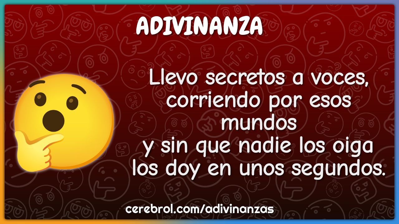 Llevo secretos a voces, corriendo por esos mundos y sin que nadie los...