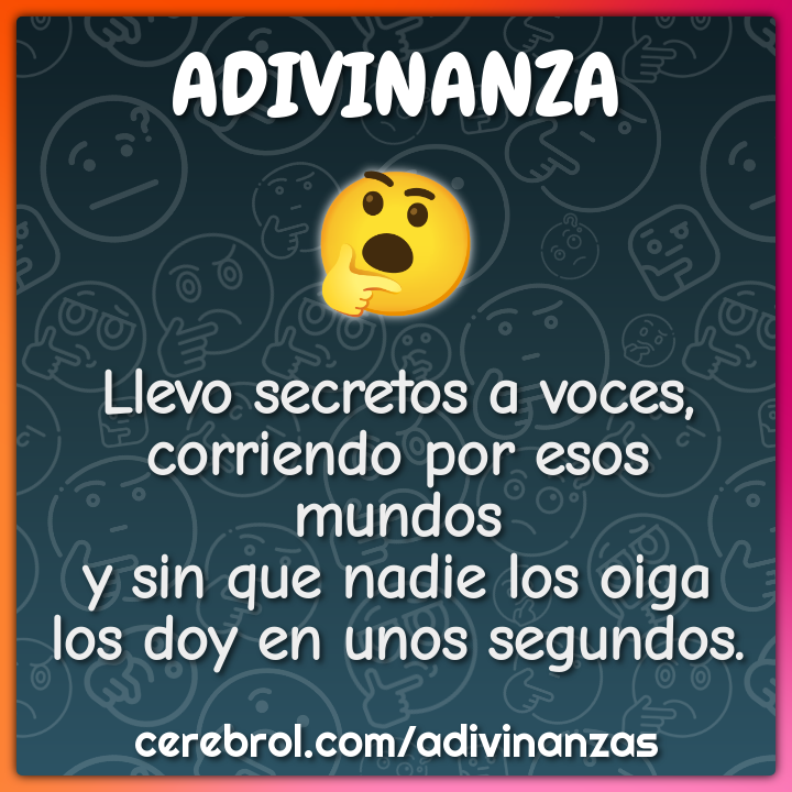 Llevo secretos a voces, corriendo por esos mundos y sin que nadie los...