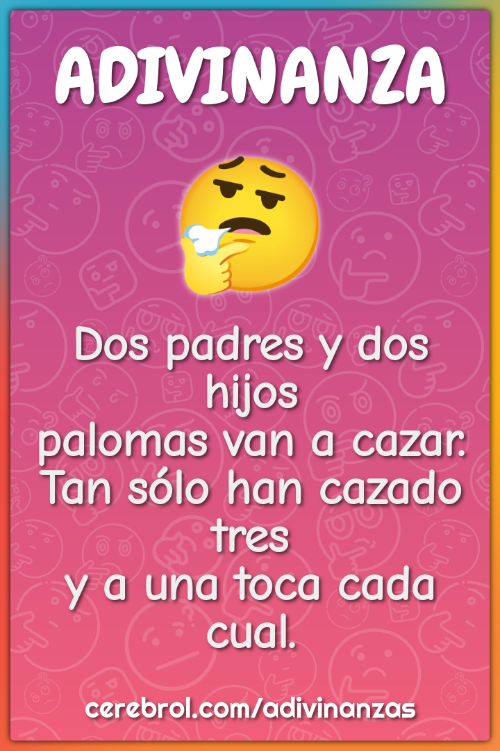 Dos padres y dos hijos palomas van a cazar. Tan sólo han cazado tres y...