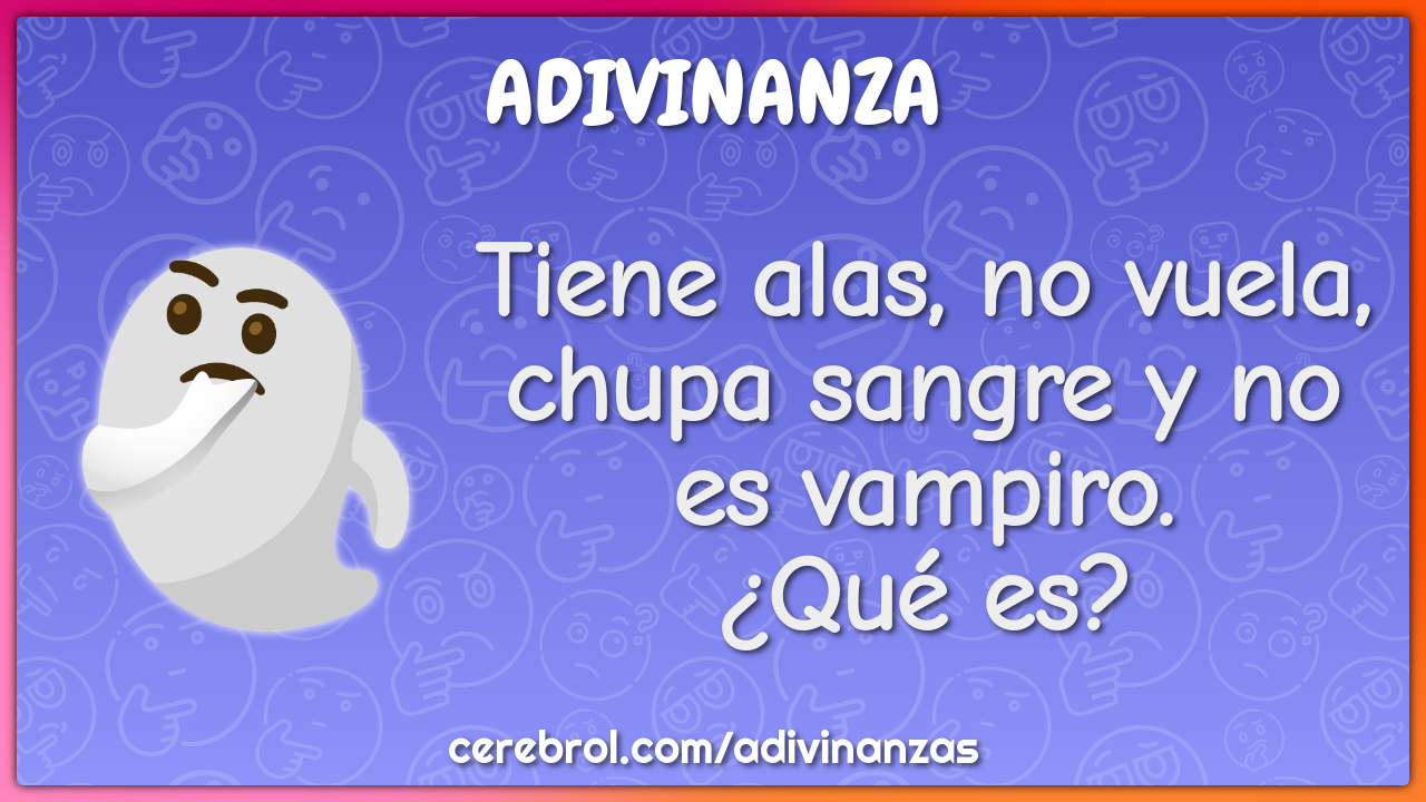 Tiene alas, no vuela, chupa sangre y no es vampiro.
¿Qué es?