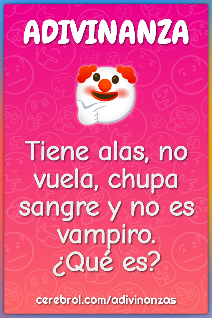 Tiene alas, no vuela, chupa sangre y no es vampiro.
¿Qué es?