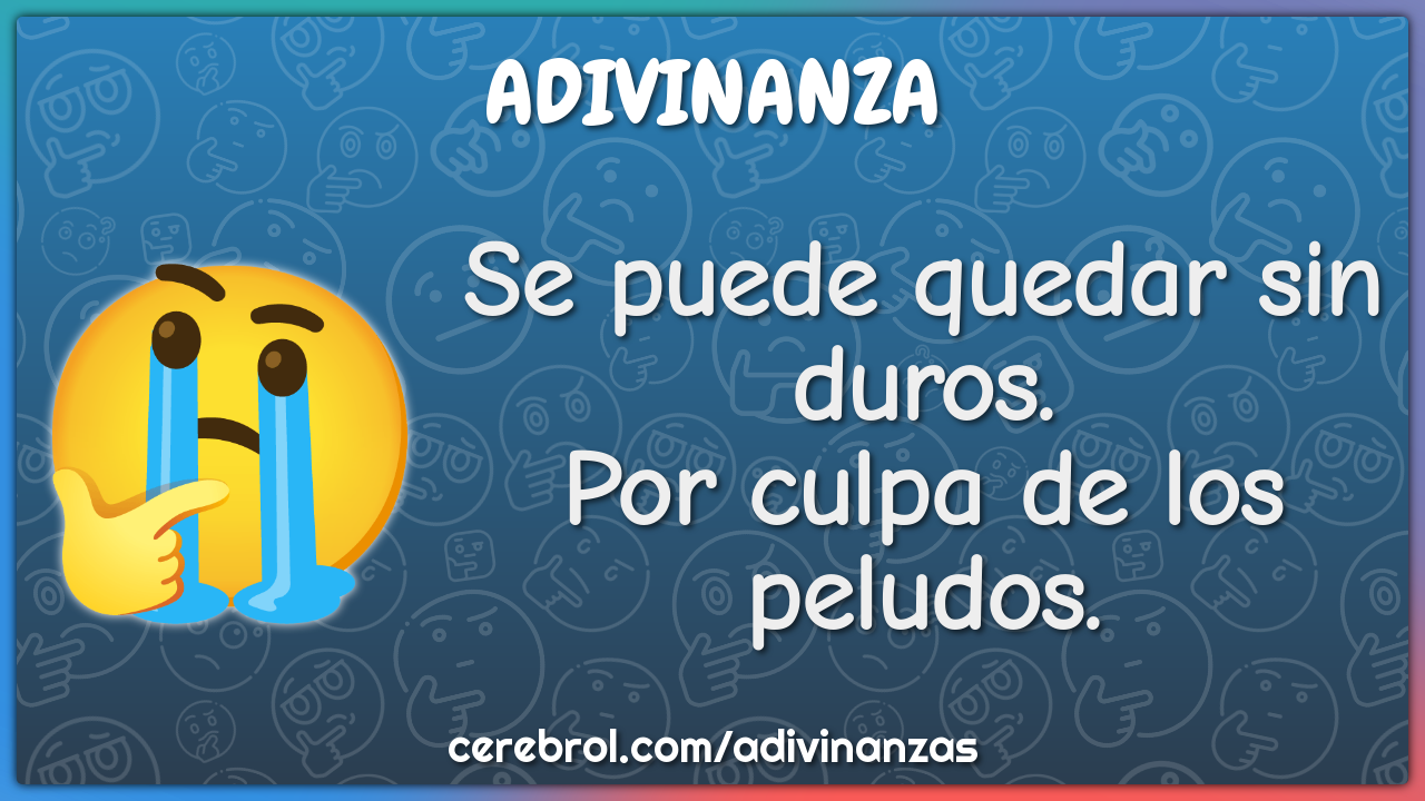 Se puede quedar sin duros.
Por culpa de los peludos.