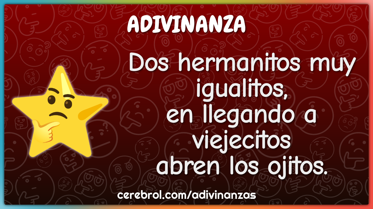 Dos hermanitos muy igualitos, en llegando a viejecitos abren los...