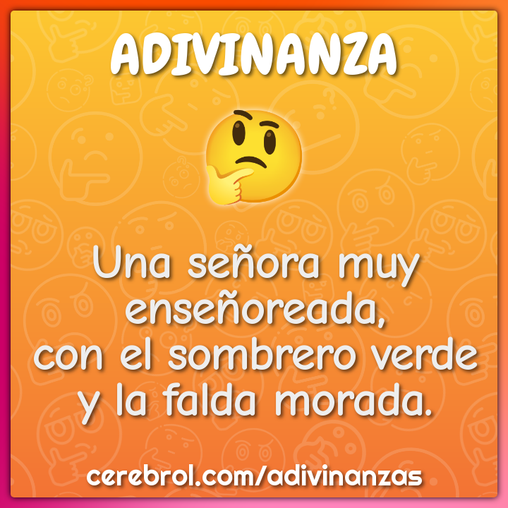 Una señora muy enseñoreada,
con el sombrero verde
y la falda morada.
