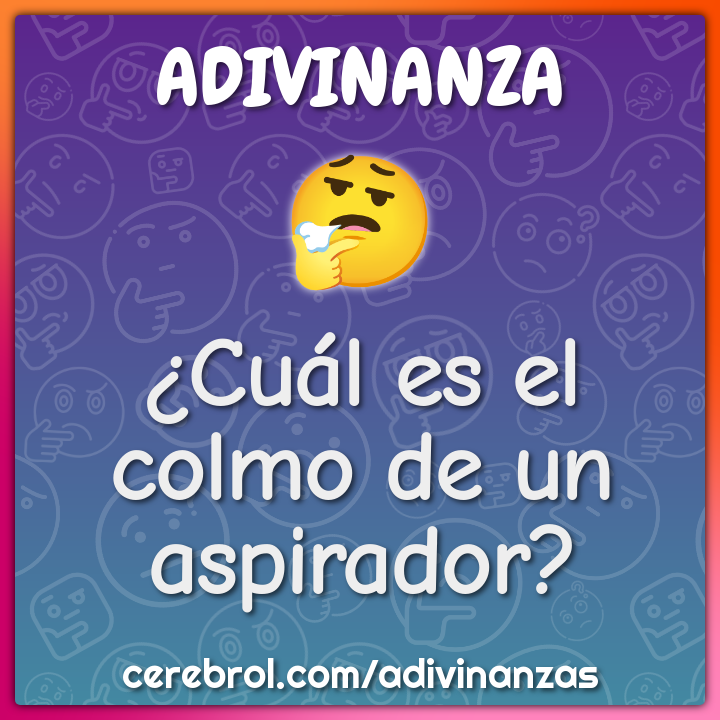¿Cuál es el colmo de un aspirador?