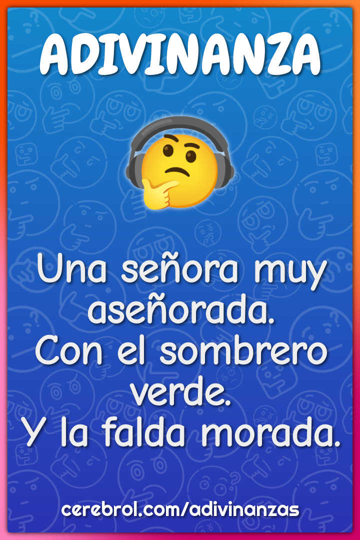 Una señora muy aseñorada.
Con el sombrero verde.
Y la falda morada.