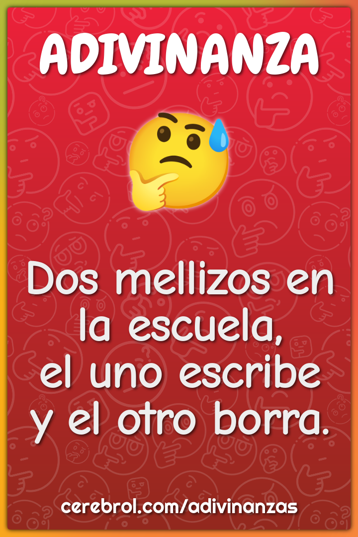 Dos mellizos en la escuela,
el uno escribe
y el otro borra.