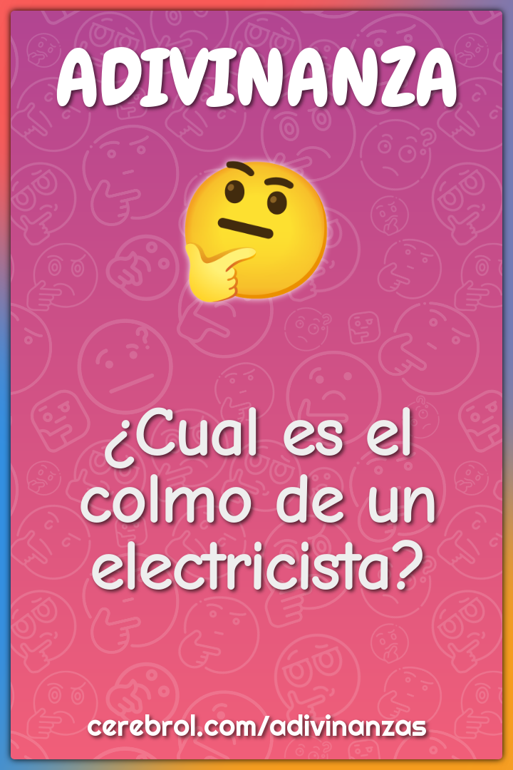 ¿Cual es el colmo de un electricista?