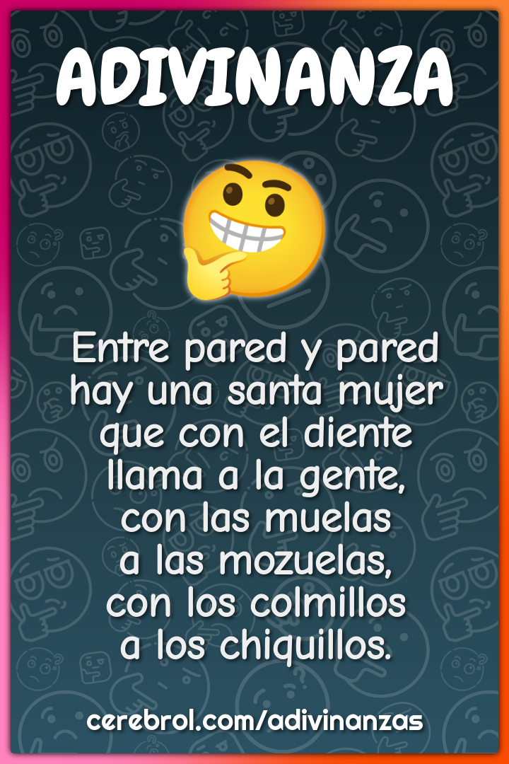 Entre pared y pared hay una santa mujer que con el diente llama a la...