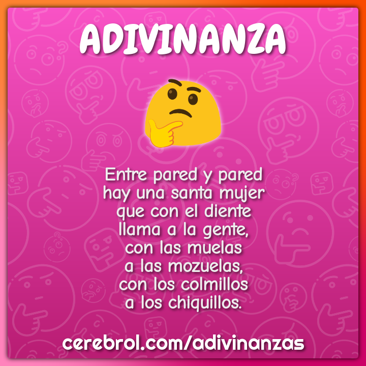 Entre pared y pared hay una santa mujer que con el diente llama a la...