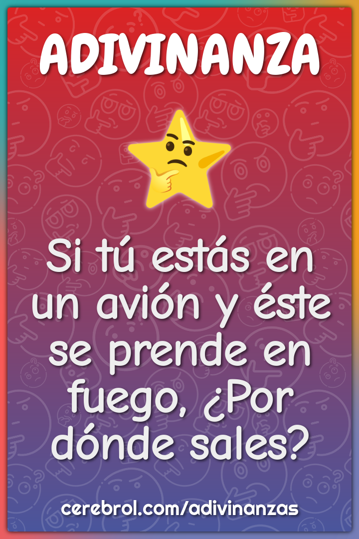 Si tú estás en un avión y éste se prende en fuego, ¿Por dónde sales?