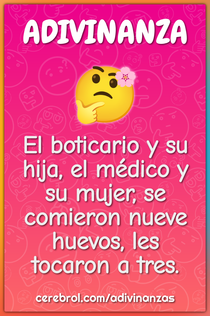 El boticario y su hija, el médico y su mujer, se comieron nueve...