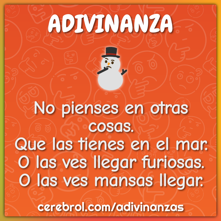 No pienses en otras cosas. Que las tienes en el mar. O las ves llegar...