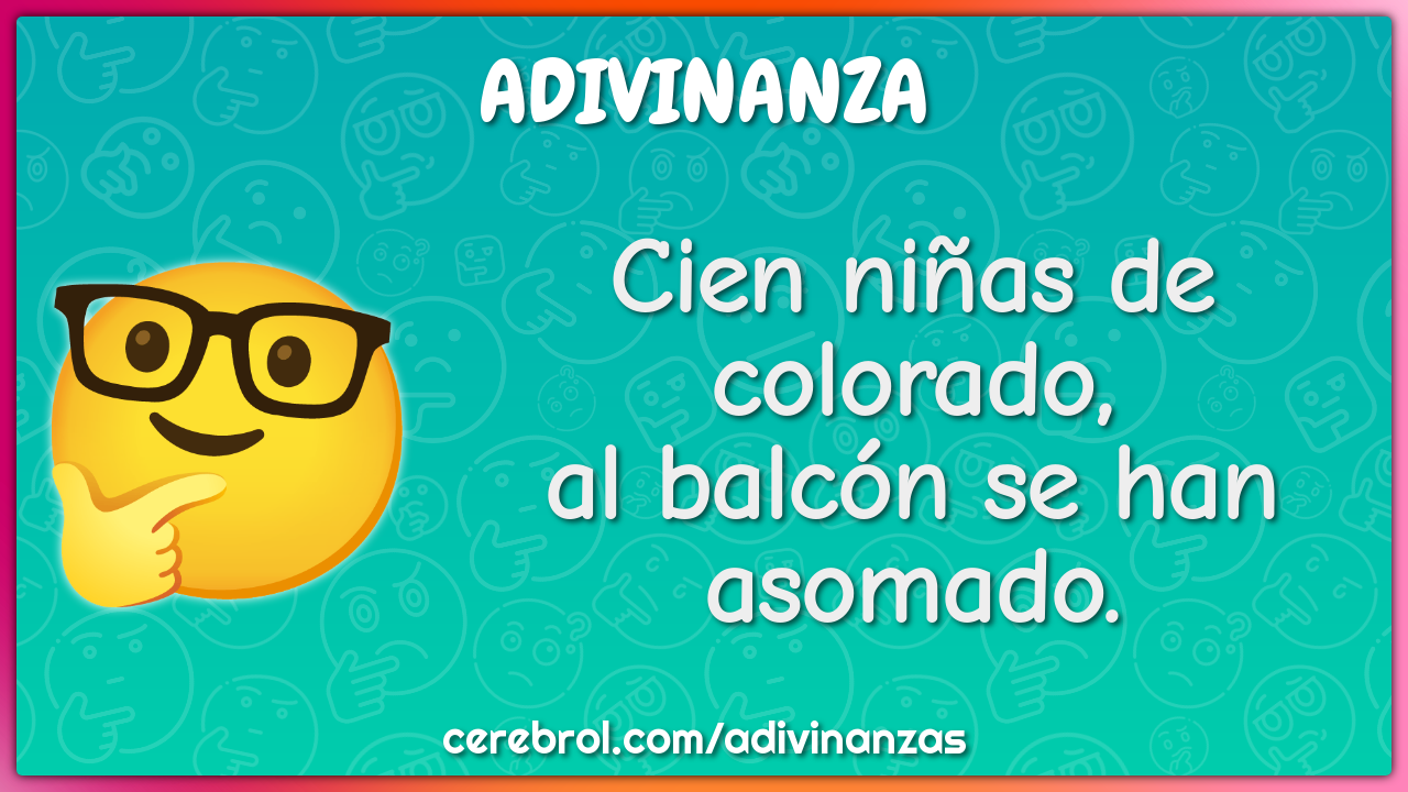 Cien niñas de colorado,
al balcón se han asomado.