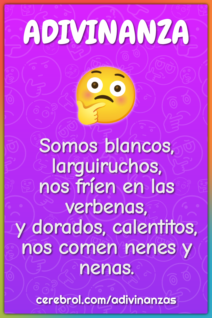 Somos blancos, larguiruchos, nos fríen en las verbenas, y dorados,...