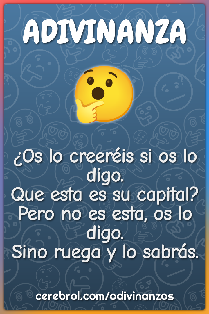 ¿Os lo creeréis si os lo digo. Que esta es su capital? Pero no es...