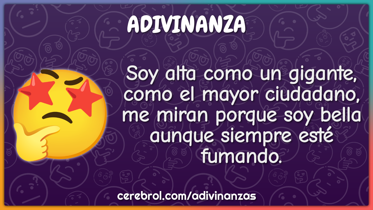 Soy alta como un gigante, como el mayor ciudadano, me miran porque soy...