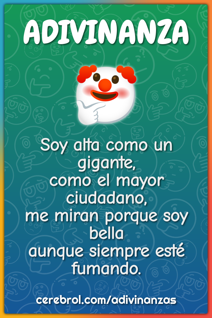 Soy alta como un gigante, como el mayor ciudadano, me miran porque soy...