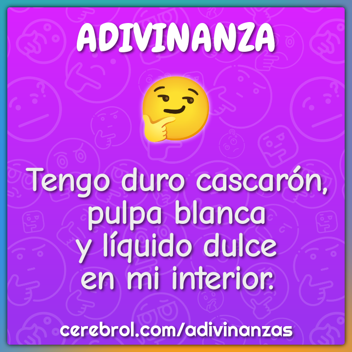 Tengo duro cascarón,
pulpa blanca
y líquido dulce
en mi interior.