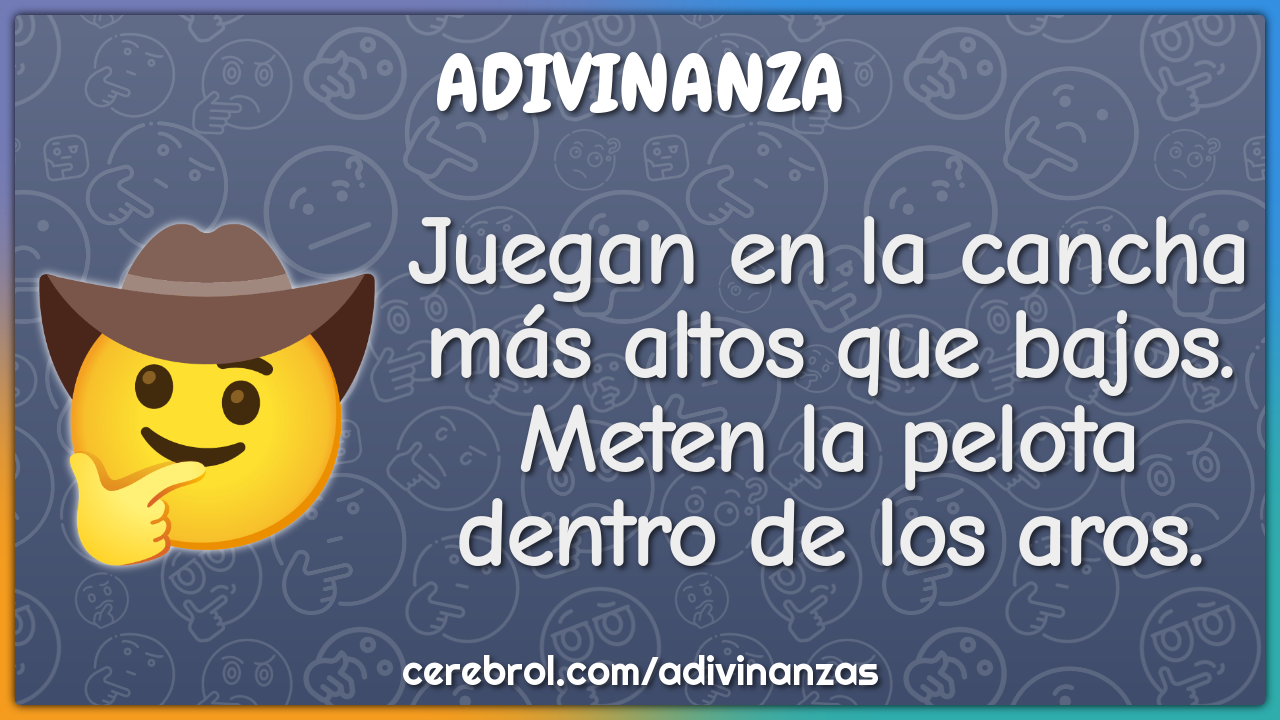 Juegan en la cancha más altos que bajos. Meten la pelota dentro de los...