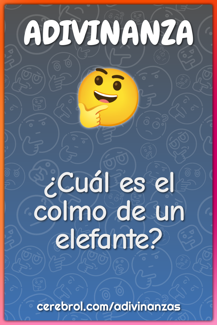 ¿Cuál es el colmo de un elefante?