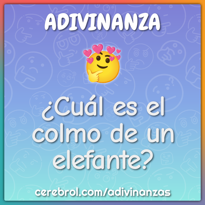 ¿Cuál es el colmo de un elefante?