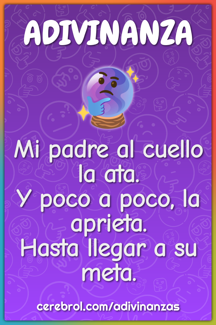 Mi padre al cuello la ata. Y poco a poco, la aprieta. Hasta llegar a...