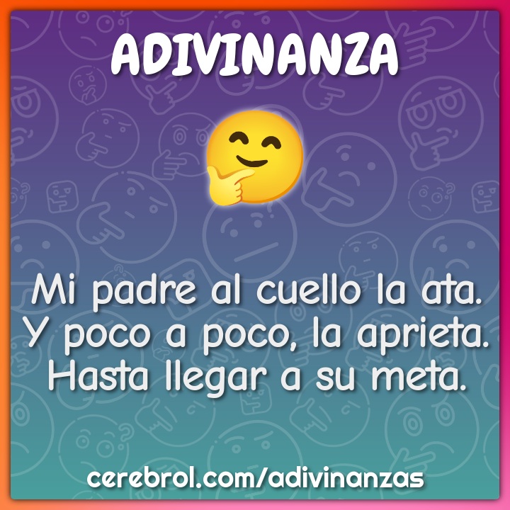 Mi padre al cuello la ata. Y poco a poco, la aprieta. Hasta llegar a...