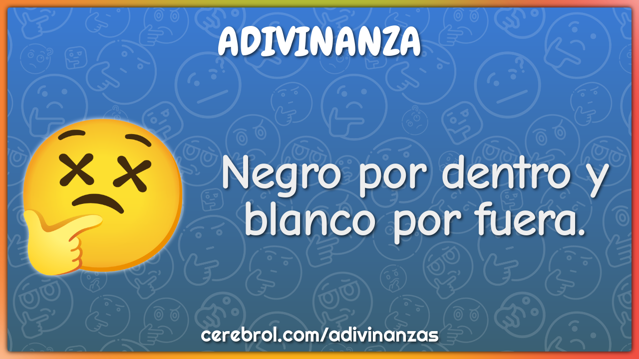 Negro por dentro y blanco por fuera.