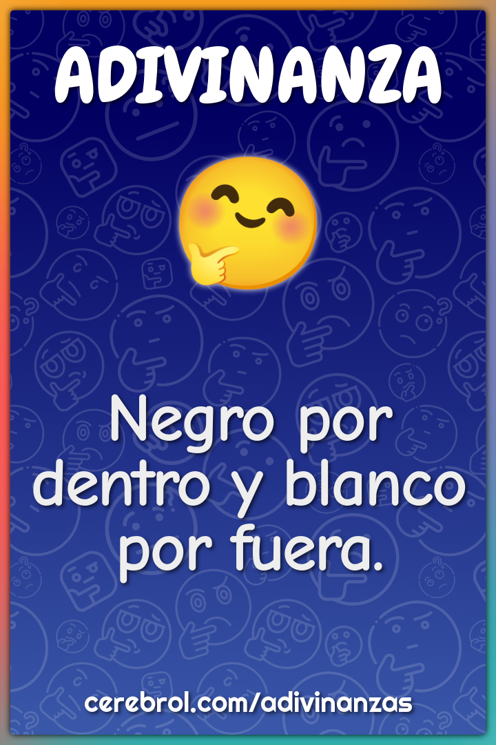 Negro por dentro y blanco por fuera.