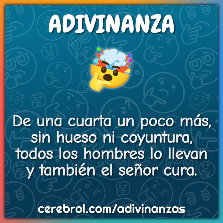 De una cuarta un poco más, sin hueso ni coyuntura, todos los hombres...