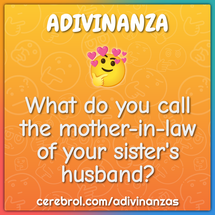 What do you call the motherinlaw of your sister's husband