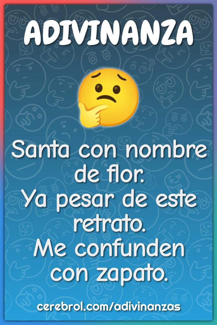 Santa con nombre de flor. Ya pesar de este retrato. Me confunden con...