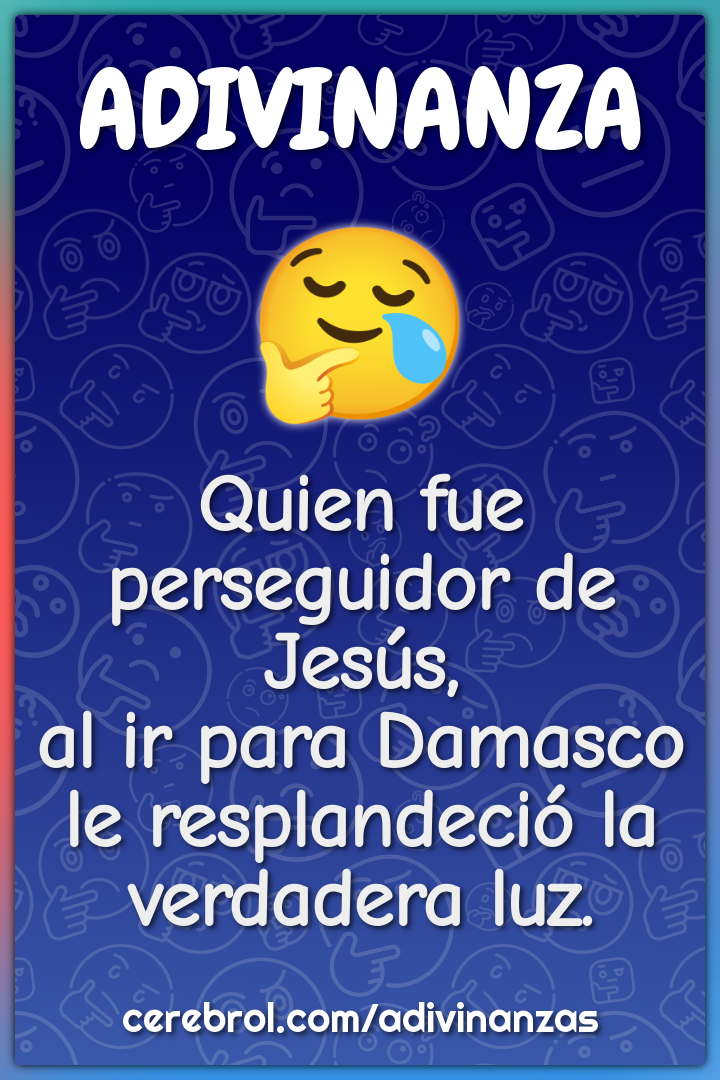 Quien fue perseguidor de Jesús, al ir para Damasco le resplandeció la...