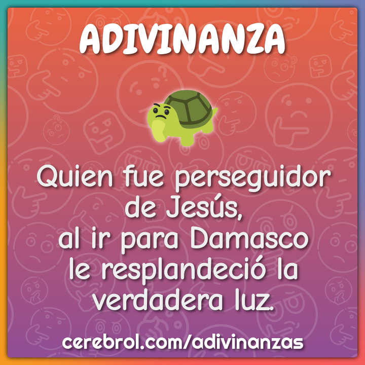 Quien fue perseguidor de Jesús, al ir para Damasco le resplandeció la...