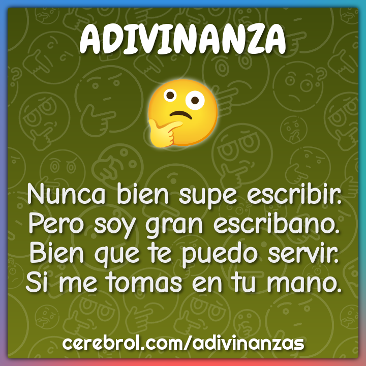 Nunca bien supe escribir. Pero soy gran escribano. Bien que te puedo...