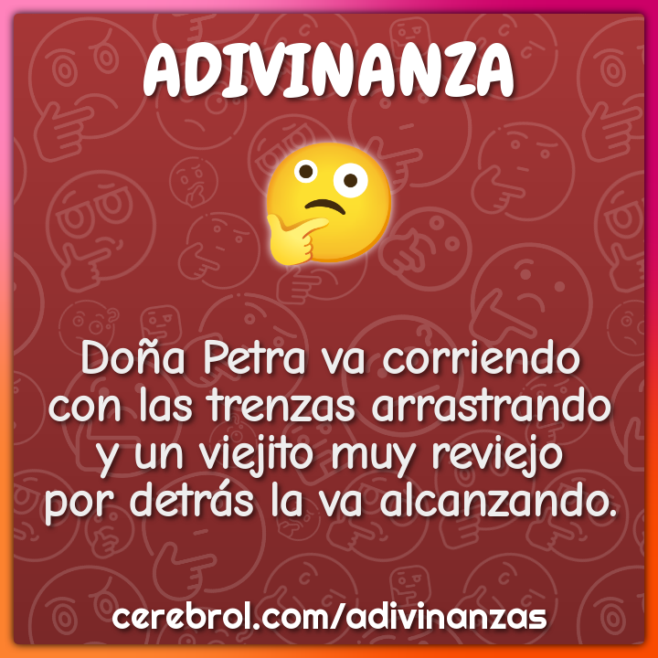 Doña Petra va corriendo con las trenzas arrastrando y un viejito muy...