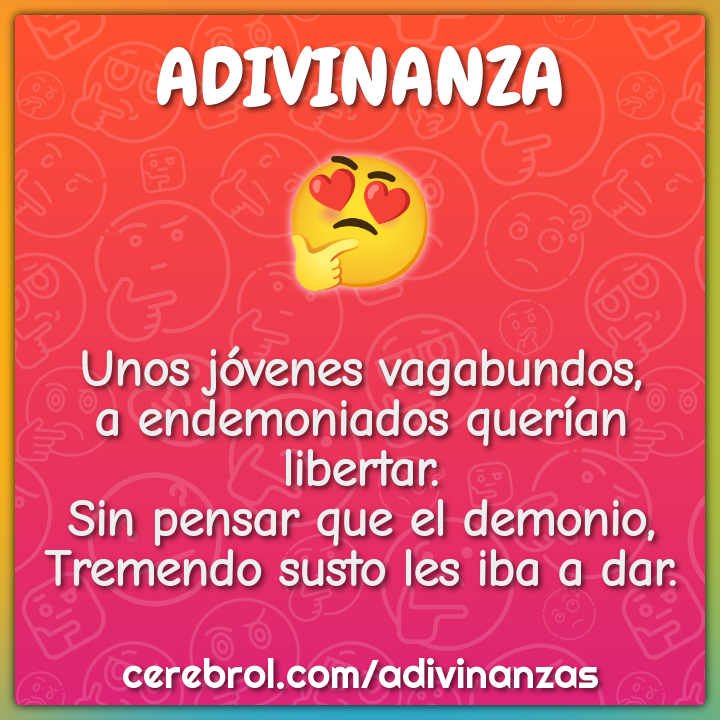 Unos jóvenes vagabundos, a endemoniados querían libertar. Sin pensar...