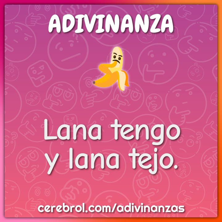 Lana tengo
y lana tejo.