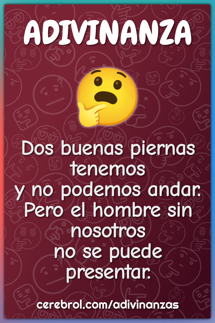 Dos buenas piernas tenemos y no podemos andar. Pero el hombre sin...