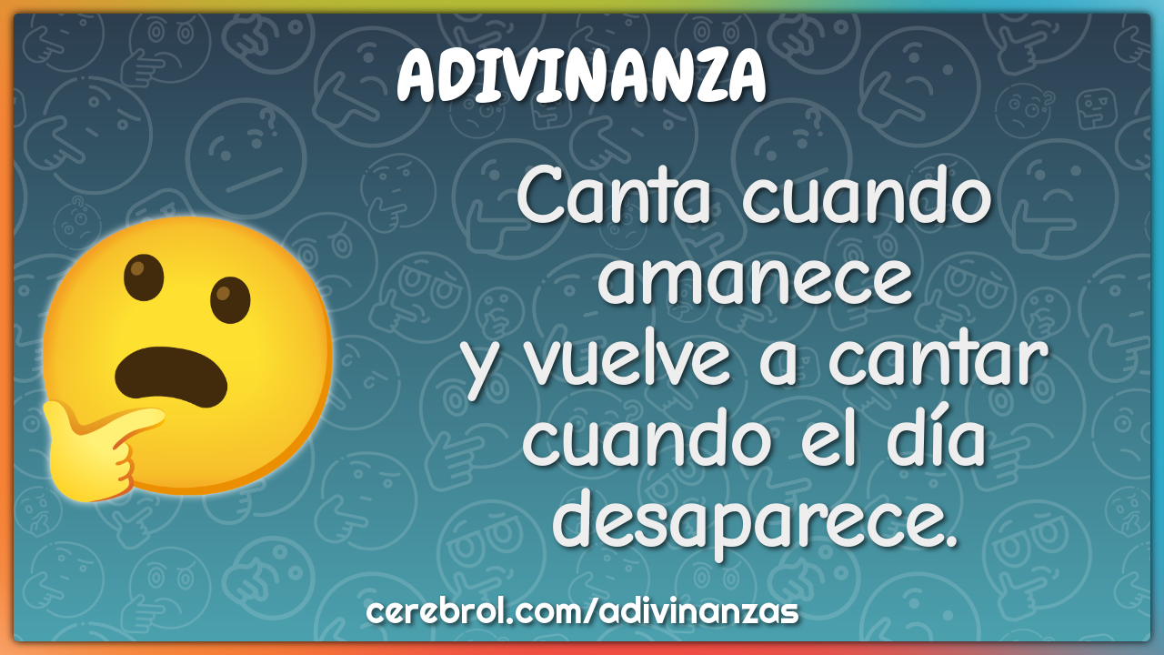 Canta cuando amanece
y vuelve a cantar
cuando el día desaparece.